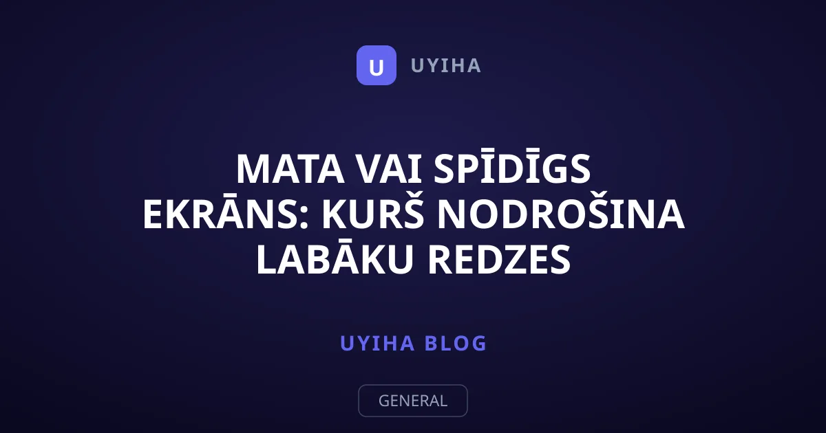 Mata vai spīdīgs ekrāns: kurš nodrošina labāku redzes aizsardzību?