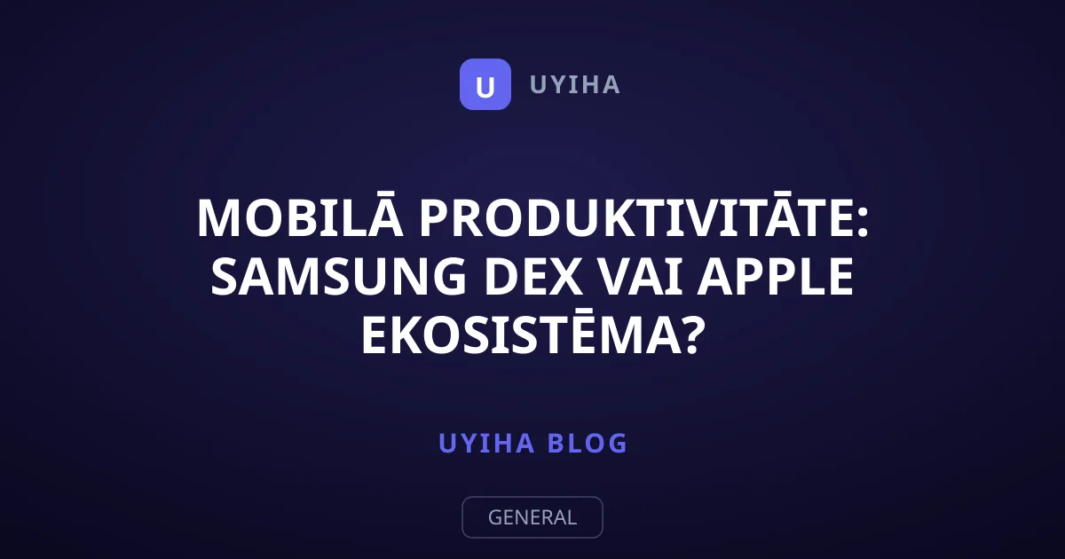 Mobilā produktivitāte: Samsung DeX vai Apple ekosistēma?